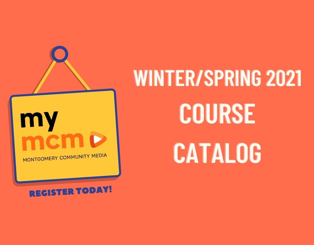 MCM Winter 2021 Media Course Catalog Montgomery Community Media